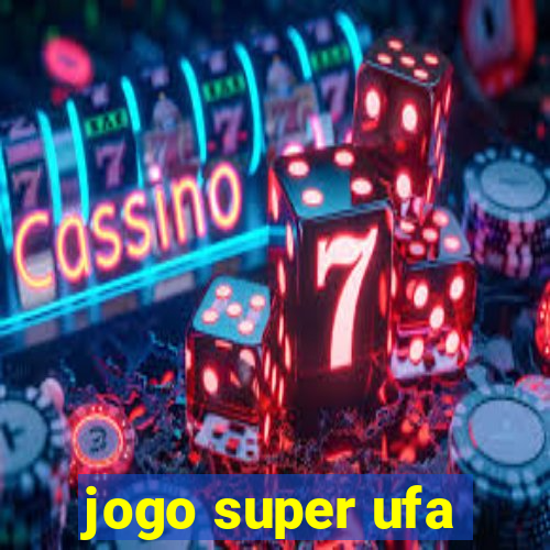 jogo super ufa